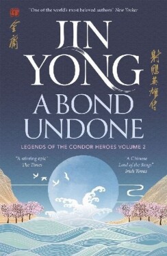 A Bond Undone: Legends of the Condor Heroes Vol. 2 - Jin Yong