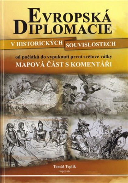 Evropská diplomacie historických souvislostech od počátků do vypuknutí první světové války vydání Tomáš Teplík
