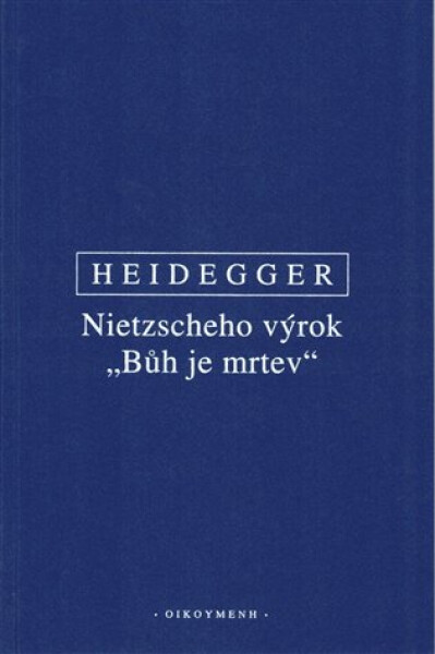 Nietzscheho výrok "Bůh je mrtev" - Martin Heidegger