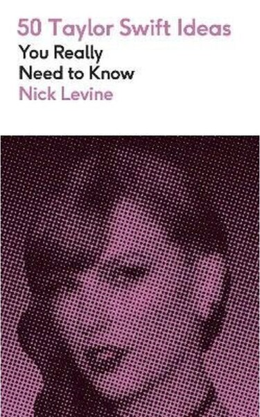 50 Taylor Swift Ideas You Really Need to Know - Nick Levine