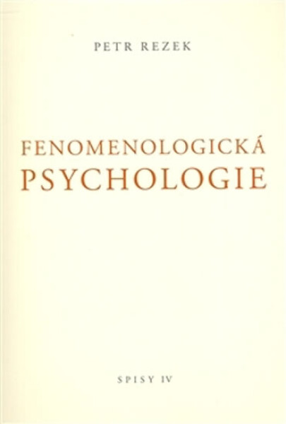 Fenomenologická psychologie - Spisy IV. - Petr Rezek