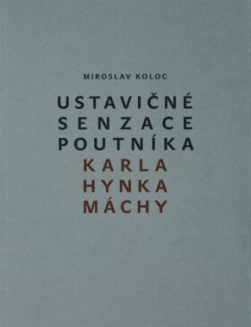 Ustavičné senzace poutníka Karla Hynka Máchy - Miroslav Koloc - e-kniha