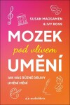 Mozek pod vlivem umění - Jak nás různé druhy umění mění - Susan Magsamen