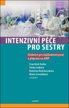 Intenzivní péče pro sestry - Učebnice pro každodenní praxi a přípravu na ARIP - Marie Zvoníčková