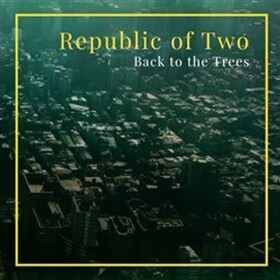 Republic of Two Back to the Trees