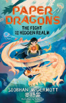 Paper Dragons: The Fight for The Hidden Realm Siobhan McDermott