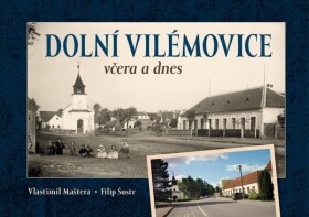 Dolní Vilémovice včera a dnes - Vlastimil Maštera