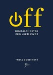 OFF – Digitální detox pro lepší život - Tanya Goodinová