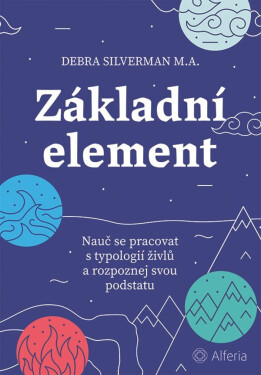 Základní element - Nauč se pracovat s typologií živlů a rozpoznej svou podstatu - Debra Silverman