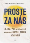 Proste za nás - 75 svatých, kteří na cestě ke svatosti hřešili, trpěli a zápasili - Meg Hunterová-Kilmerová