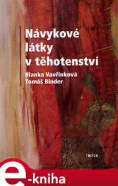 Návykové látky v těhotenství - Tomáš Binder, Blanka Vavřínková e-kniha