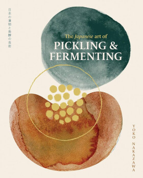 The Japanese Art of Pickling & Fermenting - Yoko Nakazawa