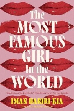 The Most Famous Girl in the World: A Novel - Iman Hariri-Kia