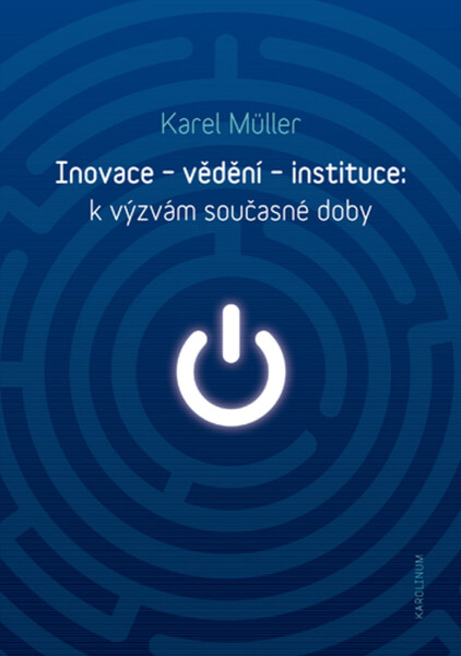 Inovace – vědění – instituce: k výzvám současné doby - Karel Müller