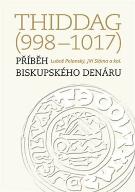 Thiddag (998-1017) - Jiří Sláma, kolektiv autorů, Luboš Polanský