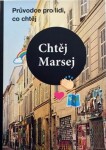 Chtěj Marsej - Průvodce pro lidi, co chtěj - Alena Brunhilda Oswaldová, Magdaléna Bujabéza Rejžková