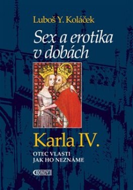 Sex erotika dobách Karla IV. Luboš Koláček