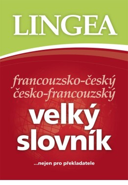 Francouzsko-český, česko-francouzský velký slovník.....nejen pro překladatele - autorů kolektiv