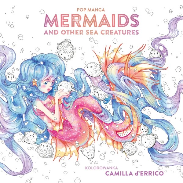 Pop manga, Mermaids and other sea creatures, antistresové omalovánky, Camilla D'Errico