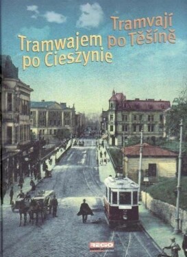 Tramvají po Těšíně / Tramwajem po Cieszine