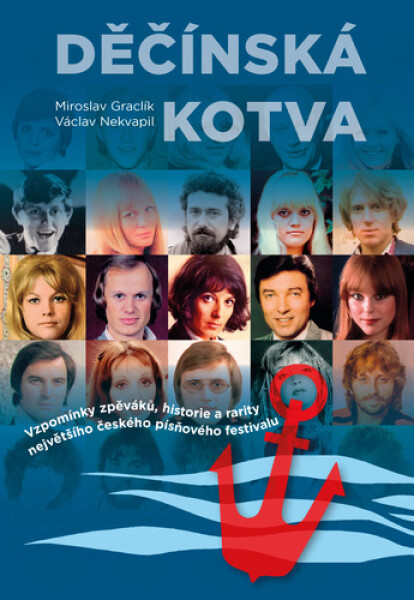 Děčínská kotva - Vzpomínky zpěváků, historie a rarity největšího českého písňového festivalu - Miroslav Graclík