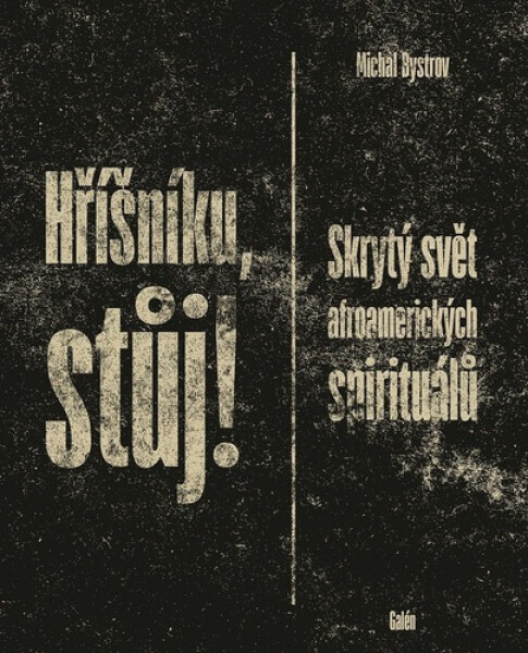 Hříšníku, stůj! - Skrytý svět afroamerických spirituálů - Michal Bystrov
