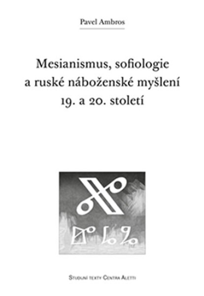 Mesianismus, sofiologie ruské náboženské myšlení 19. 20. století Pavel Ambros
