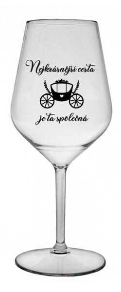 NEJKRÁSNĚJŠÍ CESTA JE TA SPOLEČNÁ - čirá nerozbitná sklenice na víno 470 ml