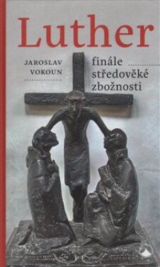 Luther finále středověké zbožnosti Jaroslav Vokoun