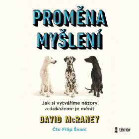 Proměna myšlení - Nová věda o víře, názoru a přesvědčování - David McRaney - audiokniha