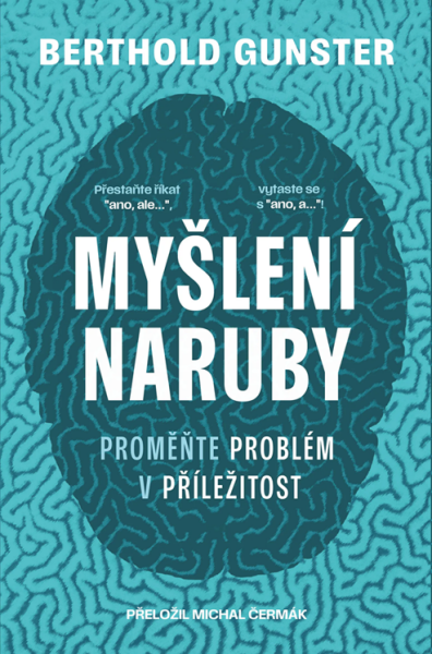 Myšlení naruby: Proměňte problém v příležitost - Berthold Gunster