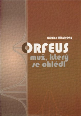 Orfeus muž, který se ohlédl Mikulejský Kristian