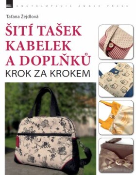 Šití tašek, kabelek a doplňků – krok za krokem - Taťana Žejdlová - e-kniha