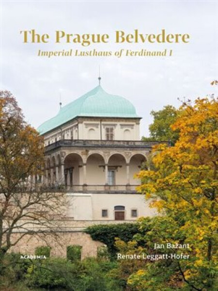 The Prague Belvedere - Imperial Lusthaus of Ferdinand I - Jan Bažant