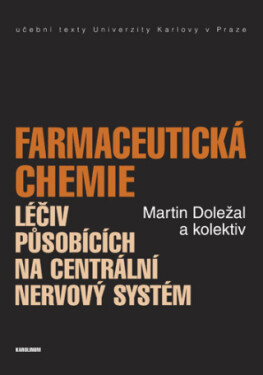 Farmaceutická chemie léčiv působících na centrální nervový systém - Martin Doležal - e-kniha