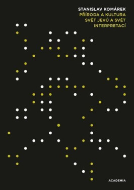 Příroda a kultura - Svět jevů a svět interpretací - Stanislav Komárek