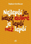 Nejlepší je, když dobré je lepší než lepší (poškozené) - Koubenec Vladimír