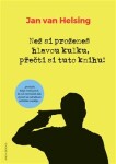 Než si proženeš hlavou kulku, přečti si tuto knihu! Jan van Helsing