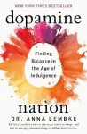 Dopamine Nation: Finding Balance in the Age of Indulgence - Anna Lembke