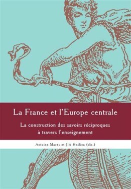 La France et l'Europe centrale Antoine Marés, Jiří Hnilica