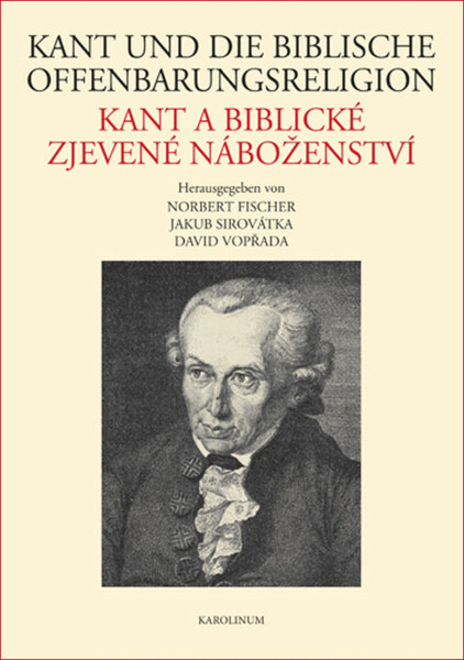 Kant und die biblische Offenbarungsreligion / Kant a biblické zjevené náboženství - Jakub Sirovátka, David Vopřada