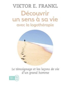 Découvrir un sens a sa vie avec la logothérapie