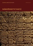 Náboženství Mayů - Zuzana Marie Kostićová