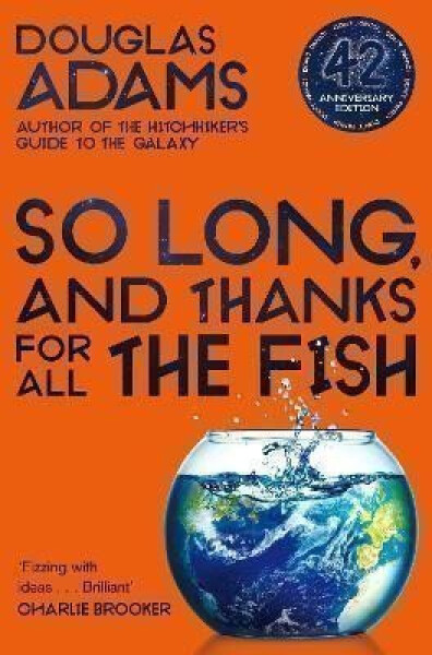 So Long, and Thanks for All the Fish - Douglas Adams