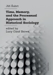 Time, Memory, and the Processual Approach in Historical Sociology - Jiří Šubrt - e-kniha