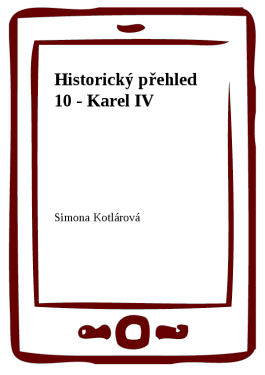Historický přehled 10 - Karel IV - Simona Kotlárová
