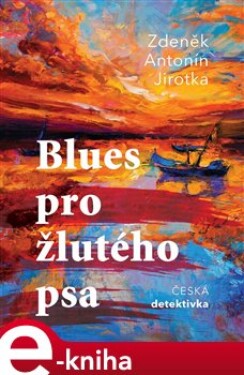 Blues pro žlutého psa - Antonín Jirotka e-kniha
