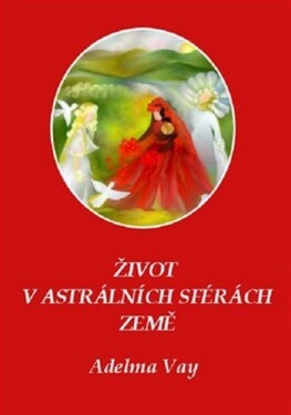 Život astrálních sférách Země Adelma Vay