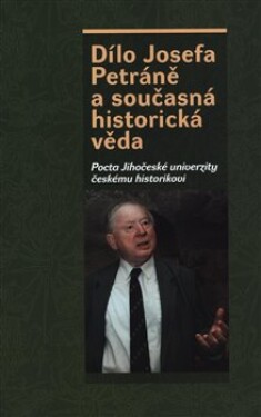 Dílo Josefa Petráně současná historická věda