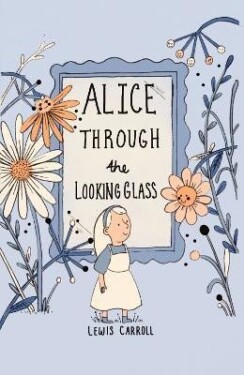 Alice Through the Looking Glass (Collector´s Edition) - Lewis Carroll